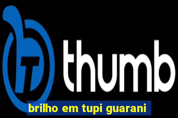 brilho em tupi guarani